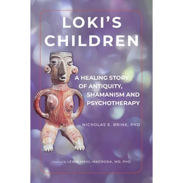 Loki's Children: A Healing Story of Antiquity, Shamanism and Psychotherapy