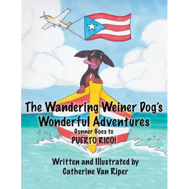 The Wandering Weiner Dog's Wonderful Adventures: Gunner Goes to Puerto Rico!