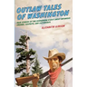 Outlaw Tales of Washington: True Stories Of The Evergreen State's Most Infamous Crooks, Culprits, And Cutthroats