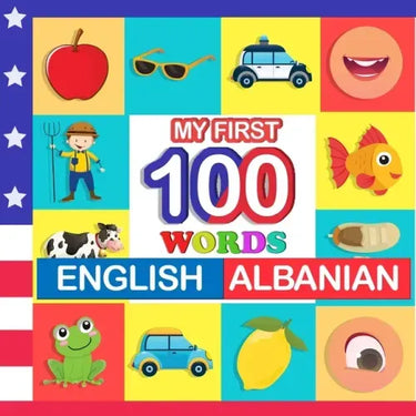 my first 100 words English-Albanian: Learn Albanian for kids aged 2-7