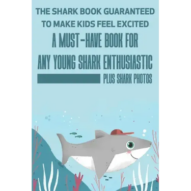 The Shark Book Guaranteed To Make Kids Feel Excited A Must-have Book For Any Young Shark Enthusiastic (Plus Shark Photos): Fun Facts About Shark