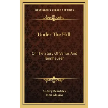 Under The Hill: Or The Story Of Venus And Tannhauser