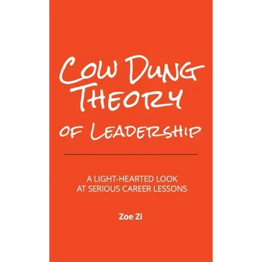 Cow Dung Theory of Leadership: A light-hearted look at serious career lessons