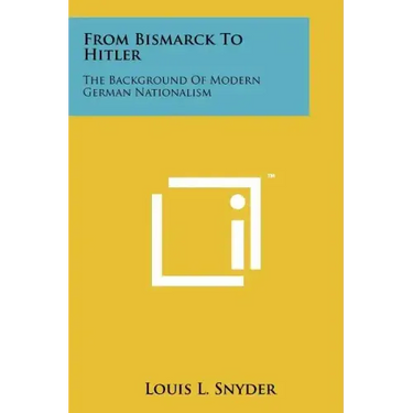 From Bismarck To Hitler: The Background Of Modern German Nationalism