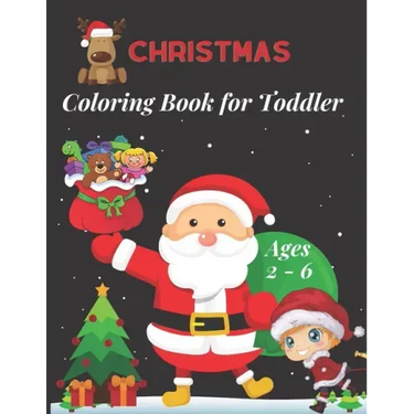 Christmas Coloring Book for Toddler Ages 2 - 6: Fun Children's Christmas Gift for Toddlers & Kids -50 Easy and Cute Christmas Holiday Coloring Designs