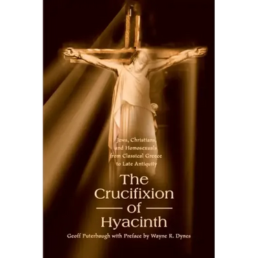 The Crucifixion of Hyacinth: Jews, Christians, and Homosexuals from Classical Greece to Late Antiquity