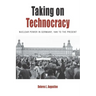 Taking on Technocracy: Nuclear Power in Germany, 1945 to the Present