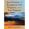 Can Catholics and Evangelicals Agree about Purgatory and the Last Judgment?
