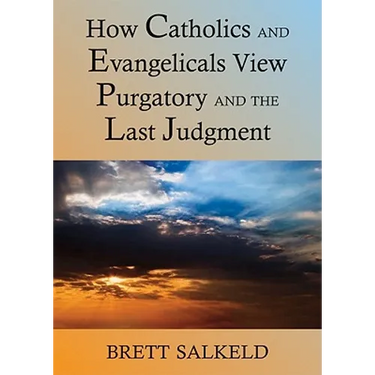 Can Catholics and Evangelicals Agree about Purgatory and the Last Judgment?