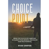 Choice Point: Break the Cycle of Self-Sabotage, Accelerate Your Growth, and Realize Your True Potential