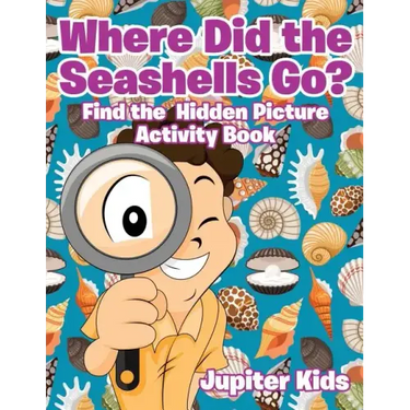 Where Did the Seashells Go? Find the Hidden Picture Activity Book