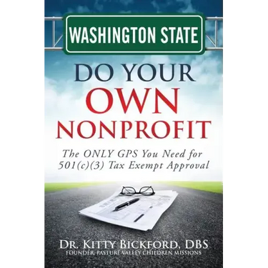 Washington State Do Your Own Nonprofit: The ONLY GPS You Need for 501c3 Tax Exempt Approval