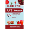 Blood Type O's Handbook: A Simple Guide to Supplements, Diet, and Nutrition Selection