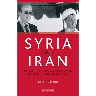 Syria and Iran: Diplomatic Alliance and Power Politics in the Middle East