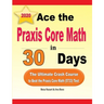 Ace the Praxis Core Math in 30 Days: The Ultimate Crash Course to Beat the Praxis Core Math (5733) Test