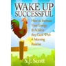 Wake Up Successful: How to Increase Your Energy and Achieve Any Goal with a Morning Routine