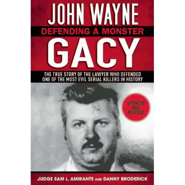 John Wayne Gacy: Defending a Monster: The True Story of the Lawyer Who Defended One of the Most Evil Serial Killers in History