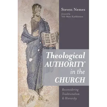 Theological Authority in the Church: Reconsidering Traditionalism and Hierarchy