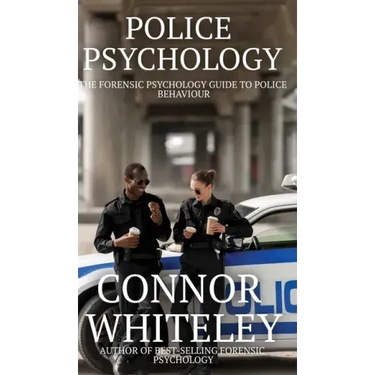 Police Psychology: The Forensic Psychology Guide To Police Behaviour