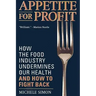 Appetite for Profit: How the Food Industry Undermines Our Health and How to Fight Back