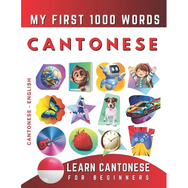 Learn Cantonese for Beginners, My First 1000 Words: Bilingual Cantonese - English Language Learning Book for Kids & Adults