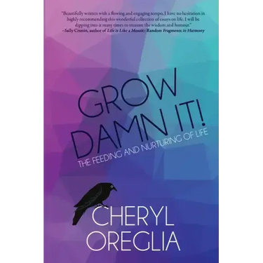 Grow Damn It!: The Feeding and Nurturing of Life
