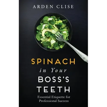 Spinach in Your Boss's Teeth: Essential Etiquette for Professional Success