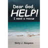 Dear God HELP! I Need a Rescue
