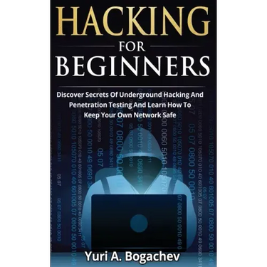 Hacking For Beginners: Discover Secrets Of Underground Hacking And Penetration Testing And Learn How To Keep Your Own Network Safe