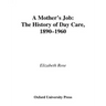 A Mother's Job: The History of Day Care, 1890-1960