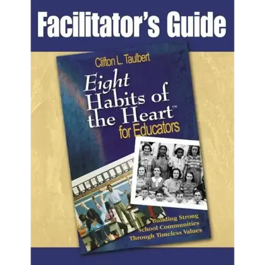 Facilitator's Guide Eight' Habits of the Heart for Educators: Building Strong School Communities Through Timeless Values
