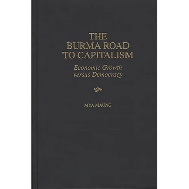 The Burma Road to Capitalism: Economic Growth versus Democracy