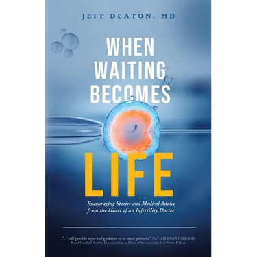 When Waiting Becomes Life: Encouraging Stories and Medical Advice from the Heart of an Infertility Doctor
