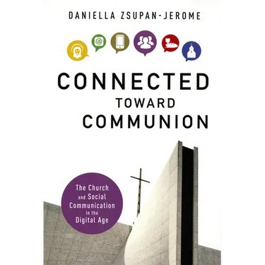 Connected Toward Communion: The Church and Social Communication in the Digital Age