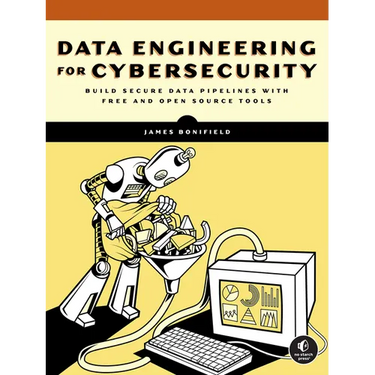 Data Engineering for Cybersecurity: Build Secure Data Pipelines with Free and Open-Source Tools