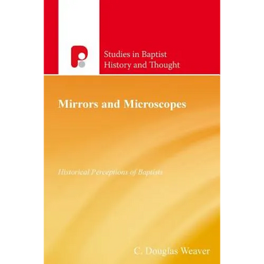 Mirrors and Microscopes: Historical Perceptions of Baptists