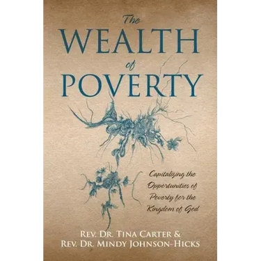 The Wealth of Poverty: Capitalizing the Opportunities of Poverty for the Kingdom of God