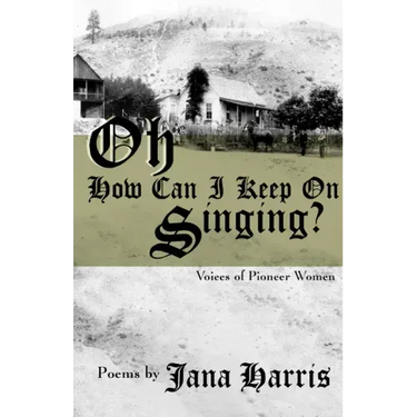 Oh How Can I Keep on Singing?: Voices of Pioneer Women
