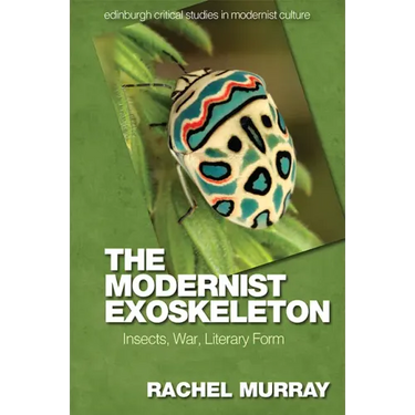 The Modernist Exoskeleton: Insects, War, Literary Form