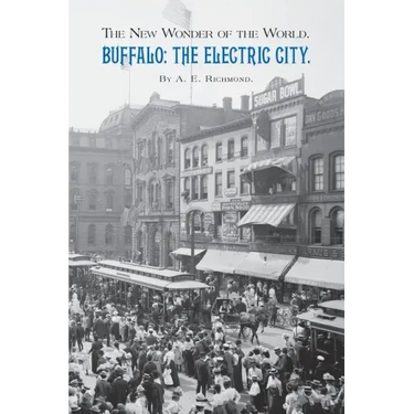 Buffalo: The Electric City.: The New Wonder of the World.