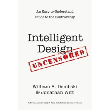 Intelligent Design Uncensored: An Easy-to-Understand Guide to the Controversy