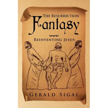 The Resurrection Fantasy: Reinventing Jesus