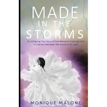 Made in the Storms: An Intriguing True Story of One Woman's Enduring Faith in God and the Favor She Found in His Sight