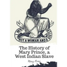 The History of Mary Prince, a West Indian Slave