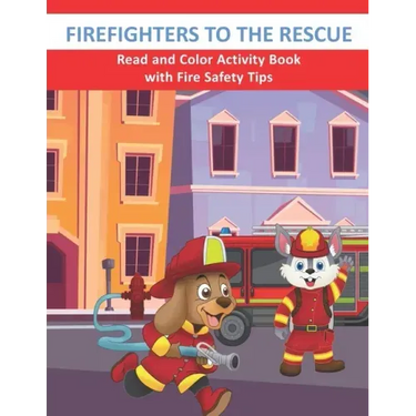 Firefighters to the Rescue Read and Color Activity Book with Fire Safety Tips: Cute Firefighting Animals and Fire Trucks Colouring & Activity Book for