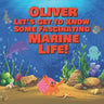 Oliver Let's Get to Know Some Fascinating Marine Life!: Personalized Baby Books with Your Child's Name in the Story - Ocean Animals Books for Toddlers