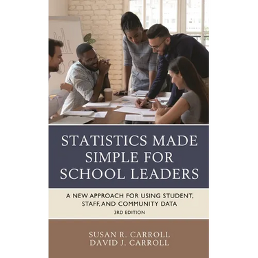 Statistics Made Simple for School Leaders: A New Approach for Using Student, Staff, and Community Data