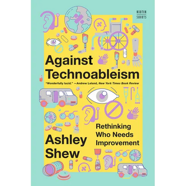 Against Technoableism: Rethinking Who Needs Improvement