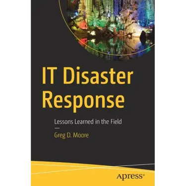 IT Disaster Response: Lessons Learned in the Field