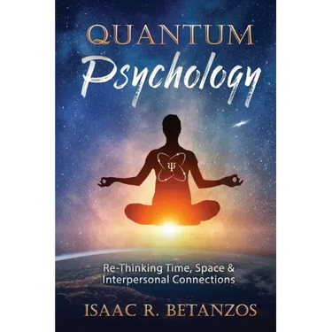 Quantum Psychology: Re-Thinking Time, Space & Interpersonal Connections